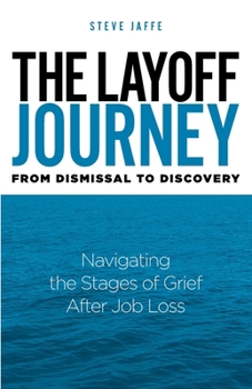 The Layoff Journey From Dismissal to Discovery: Navigating the Stages of Grief After Job Loss