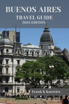 Paperback Buenos Aires Travel Guide 2024: "Exploring Buenos Aires: A Journey Beyond Boundaries" Book