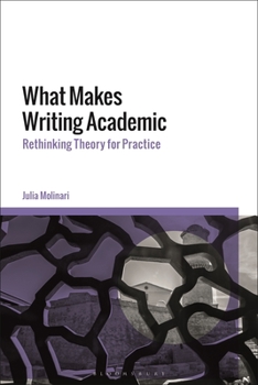 Paperback What Makes Writing Academic: Rethinking Theory for Practice Book