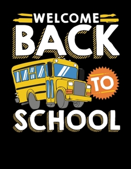 Welcome Back To School: Cute Schoolbus Student Blank Sketchbook to Draw and Paint (110 Empty Pages, 8.5" x 11")