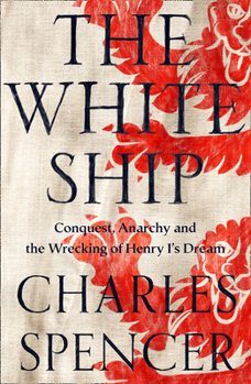 Hardcover The White Ship: Conquest, Anarchy and the Wrecking of Henry I's Dream Book