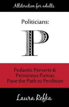 Paperback Politicians: Pedantic Perverts and Pernicious Pumas Pave the Path to Perdition Book