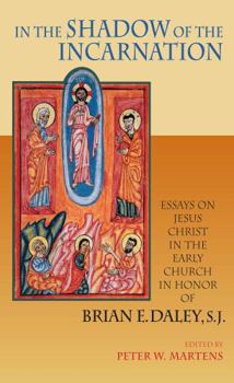 Hardcover In the Shadow of the Incarnation: Essays on Jesus Christ in the Early Church in Honor of Brian E. Daley, S.J. Book