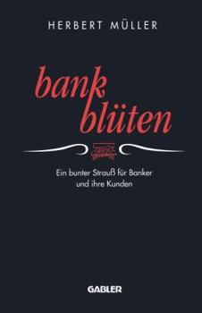 Paperback Bank-Blüten: Ein Bunter Strauß Für Banker Und Ihre Kunden [German] Book