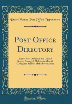 Hardcover Post Office Directory: List of Post Offices in the United States, Arranged Alphabetically and Giving the Salaries of the Postmasters (Classic Book