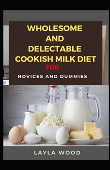 Wholesome And Delectable Cookish Milk Diet For Novices And Dummies