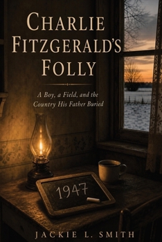 Charlie Fitzgerald's Folly: A Boy, a Field, and the Country His Father Buried