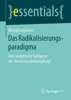 Paperback Das Radikalisierungsparadigma: Eine Analytische Sackgasse Der Terrorismusbekämpfung? [German] Book
