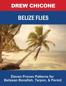 Paperback Belize Flies: Eleven Proven Patterns for Belizean Bonefish, Tarpon, and Permit Book