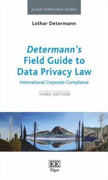 Hardcover Determann’s Field Guide to Data Privacy Law: International Corporate Compliance, Third Edition (Elgar Compliance Guides, 1) Book