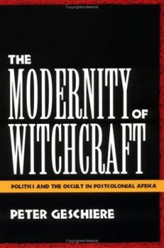 Paperback The Modernity of Witchcraft Modernity of Witchcraft: Politics and the Occult in Postcolonial Africa Politics and the Occult in Postcolonial Africa Book