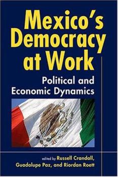Paperback Mexico's Democracy at Work: Political and Economic Dynamics Book