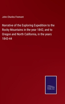 Hardcover Narrative of the Exploring Expedition to the Rocky Mountains in the year 1842, and to Oregon and North California, in the years 1843-44 Book