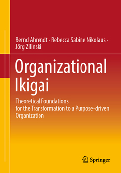 Paperback Organizational Ikigai: Theoretical Foundations for the Transformation to a Purpose-Driven Organization Book