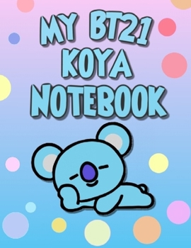 Paperback My BT21 KOYA Notebook for BTS ARMYs: Wide Ruled Composition Journal for daily and school activities, diaries, notes and whatever comes to mind . Book