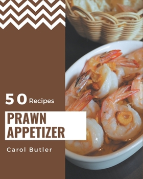 Paperback 50 Prawn Appetizer Recipes: A Prawn Appetizer Cookbook You Will Love Book