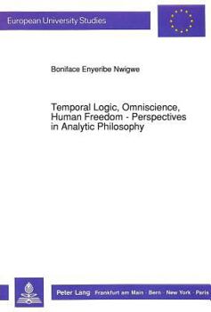 Paperback Temporal Logic, Omniscience, Human Freedom - Perspectives in Analytic Philosophy Book