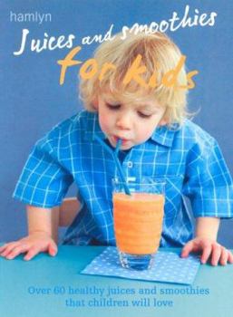 Paperback Juices and Smoothies for Kids: Healthy Recipes That Children Will Love. Book