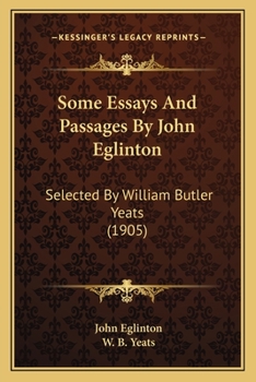 Paperback Some Essays And Passages By John Eglinton: Selected By William Butler Yeats (1905) Book