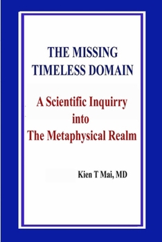 Paperback THE MISSING TIMELESS DOMAIN A Scientific Inquiry into The Metaphysical Realm Book