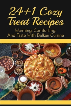 Paperback 24+1 Cozy Treat Recipes: Warming, Comforting, And Taste With Balkan Cuisine: Chocolate Treats Recipes Book