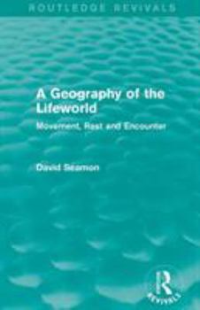 Paperback A Geography of the Lifeworld (Routledge Revivals): Movement, Rest and Encounter Book