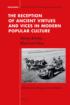 Hardcover The Reception of Ancient Virtues and Vices in Modern Popular Culture: Beauty, Bravery, Blood and Glory Book