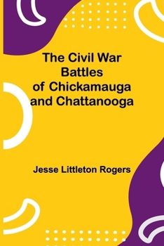 Paperback The Civil War Battles Of Chickamauga And Chattanooga Book
