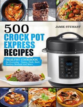 Paperback 500 Crock Pot Express Recipes: Healthy Cookbook for Everyday - Vegan, Pork, Beef, Poultry, Seafood and More. Book