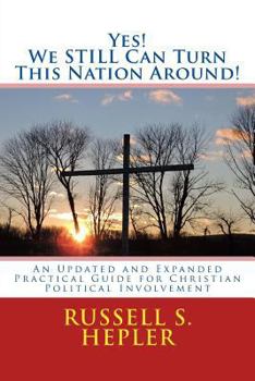 Paperback Yes! We STILL Can Turn This Nation Around!: An Updated and Expanded Practical Guide for Christian Political Involvement Book