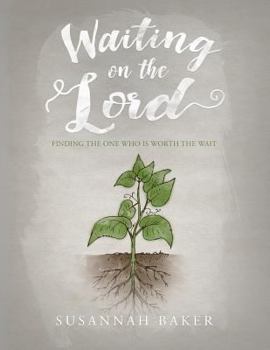 Paperback Waiting on the Lord: Finding the One Who is Worth the Wait Book