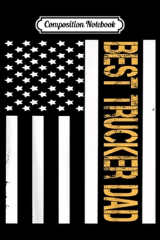 Composition Notebook: Vintage USA Best Trucker Dad Ever American Flag Fathers Day Journal/Notebook Blank Lined Ruled 6x9 100 Pages