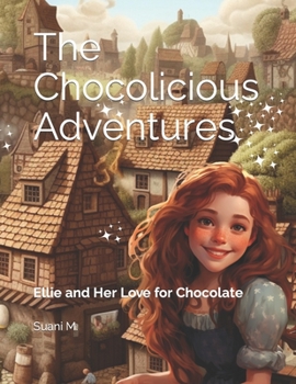 Paperback The Chocolicious Adventures: Ellie and Her Love for Chocolate Book