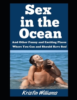 Sex in the Ocean: And Other Funny and Exciting Places Where You Can and Should Have Sex! (Naked Living)