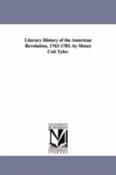Paperback Literary History of the American Revolution, 1763-1783. by Moses Coit Tyler. Book