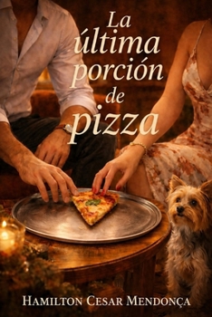 La última porción de pizza (Spanish Edition)