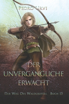 Der Unvergängliche erwacht: (Der Weg des Waldläufers, Buch 15) (German Edition)