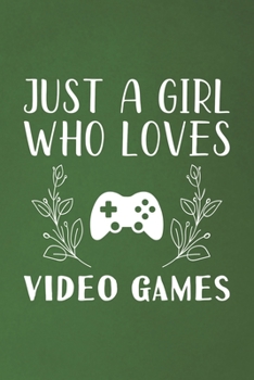 Just A Girl Who Loves Video Games: Funny Video Games Lovers Girl Women Gifts Dot Grid Journal Notebook 6x9 120 Pages