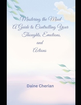 Paperback Mastering the Mind: A Guide to Controlling Your Thoughts, Emotions, and Actions Book