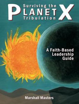 Hardcover Surviving the Planet X Tribulation: A Faith-Based Leadership Guide Book