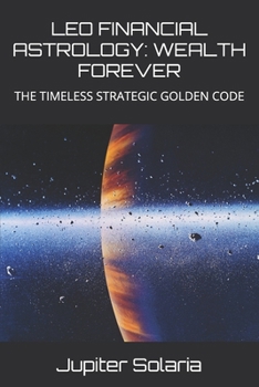 Paperback Leo Financial Astrology: Wealth Forever: The Timeless Strategic Golden Code Book