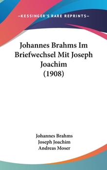 Hardcover Johannes Brahms Im Briefwechsel Mit Joseph Joachim (1908) Book