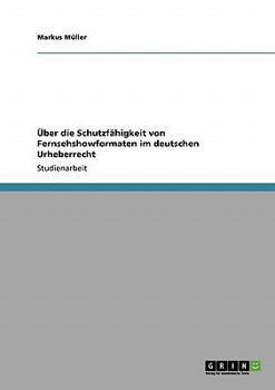 Paperback Über die Schutzfähigkeit von Fernsehshowformaten im deutschen Urheberrecht [German] Book