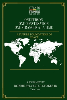 I TALK TO STRANGERS One Person, One Conversation, One Stranger at a Time: A Man's Journey Toward Peace