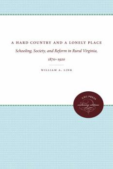 Paperback A Hard Country and a Lonely Place: Schooling, Society, and Reform in Rural Virginia, 1870-1920 Book