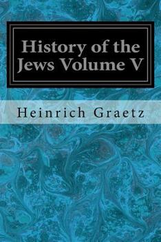 History of the Jews; Volume 5 - Book #5 of the History of the Jews - 6 volume