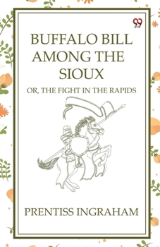 Paperback Buffalo Bill Among The Sioux Or, The Fight In The Rapids Book