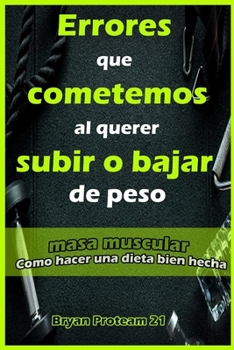 Paperback Errores que cometemos al querer subir o bajar de peso Masa muscular Como hacer una dieta bien hecha [Spanish] Book