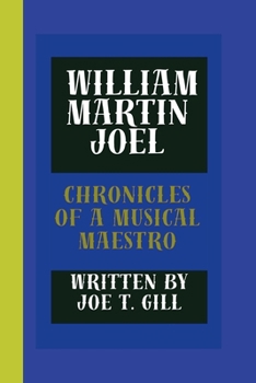 WILLIAM MARTIN JOEL: CHRONICLES OF A MUSICAL MAESTRO