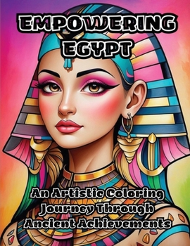 Paperback Empowering Egypt: An Artistic Coloring Journey Through Ancient Achievements Book